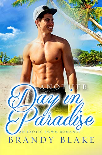 Another Day In Paradise: A Steamy BWWM Romance