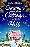 Christmas at the Little Cottage on the Hill: An absolutely unputdownable feel good romance novel (The Little Cottage Series Book 4)