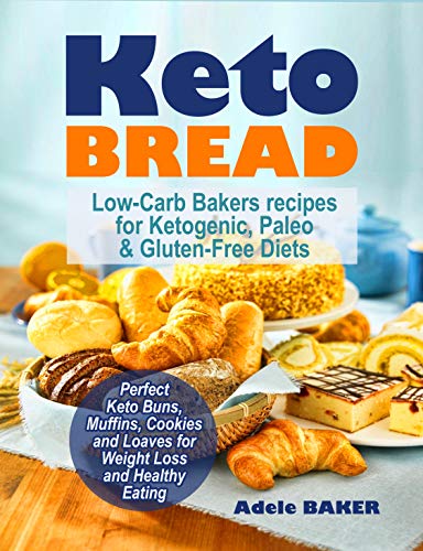 Book Cover Keto Bread: Low-Carb Bakers recipes for Ketogenic, Paleo, & Gluten-Free Diets. Perfect Keto Buns, Muffins, Cookies and Loaves for Weight Loss and Healthy Eating