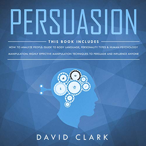 Persuasion: 2 Manuscripts - Manipulation & How to Analyze People: Psychology of Seduction & NLP, Book 1