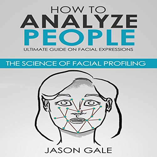 Book Cover How to Analyze People: Ultimate Guide on Facial Expressions: The Science of Facial Profiling