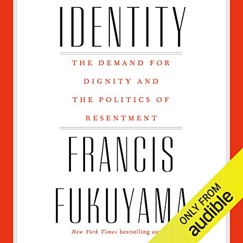 Identity: The Demand for Dignity and the Politics of Resentment