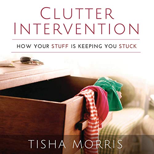 Clutter Intervention: How Your Stuff Is Keeping You Stuck