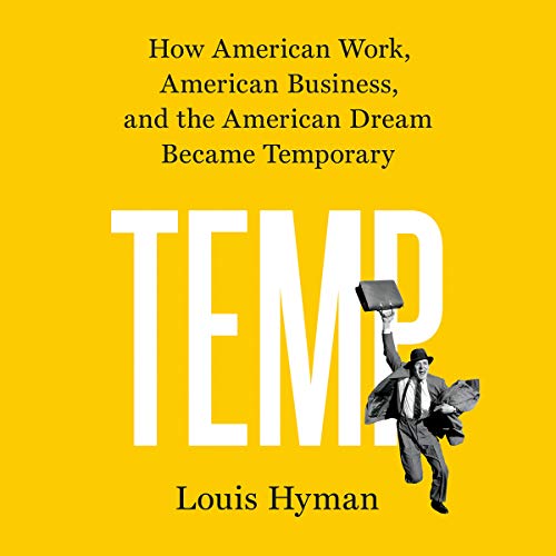 Temp: How American Work, American Business, and the American Dream Became Temporary