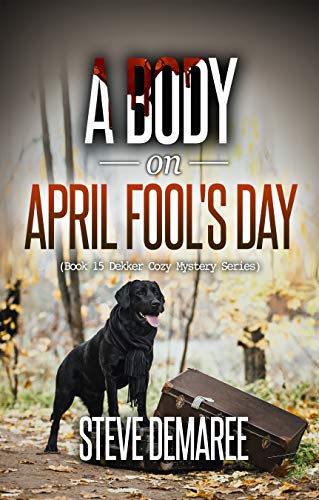 Book Cover A Body on April Fool's Day (Book 15 Dekker Cozy Mystery Series)