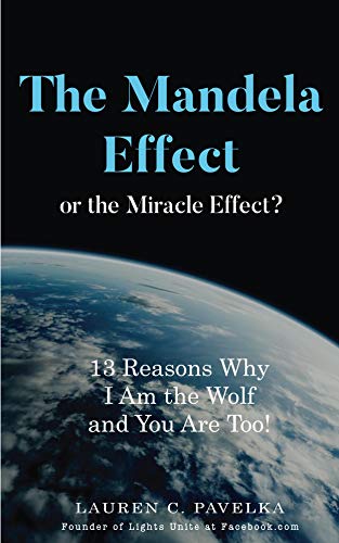 The Mandela Effect or The Miracle Effect?: 13 Reasons Why I am the Wolf and You Are Too!