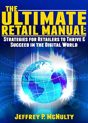 The Ultimate Retail Manual: Strategies for Retailers to Thrive & Succeed in the Digital World