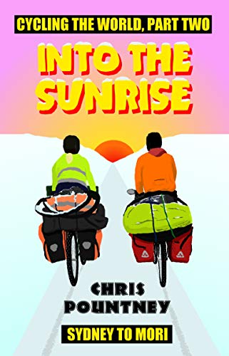 Book Cover Into the Sunrise: Cycling the World, Part Two: Sydney to Mori