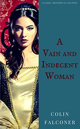 Book Cover A VAIN AND INDECENT WOMAN (CLASSIC HISTORY Book 3)