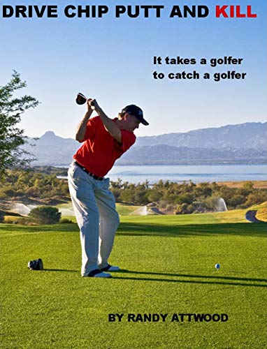 Book Cover Drive Chip Putt And Kill: It takes a golfer to catch a golfer