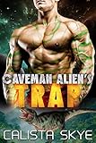 Caveman Alien's Trap: A SciFi Alien Fated Mates Romance (Caveman Aliens Book 5)