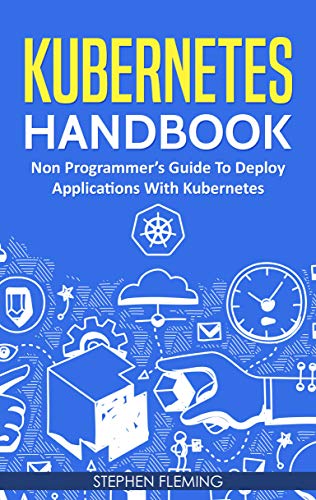 Book Cover Kubernetes Handbook: Non-Programmer's Guide to Deploy Applications with Kubernetes