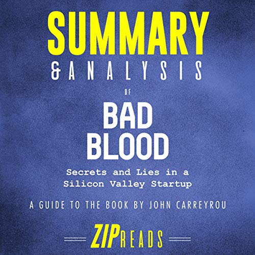 Book Cover Summary & Analysis of Bad Blood: Secrets and Lies in a Silicon Valley Startup by John Carreyrou: A Guide to the Book