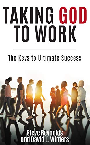Taking God to Work: The Keys to Ultimate Success