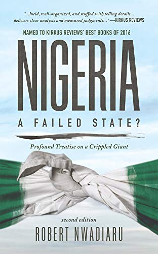 Nigeria: A Failed State?: Profound Treatise On A Crippled Giant