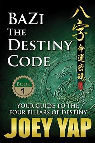 BaZi - The Destiny Code: Understand the DNA Coding of Your Destiny