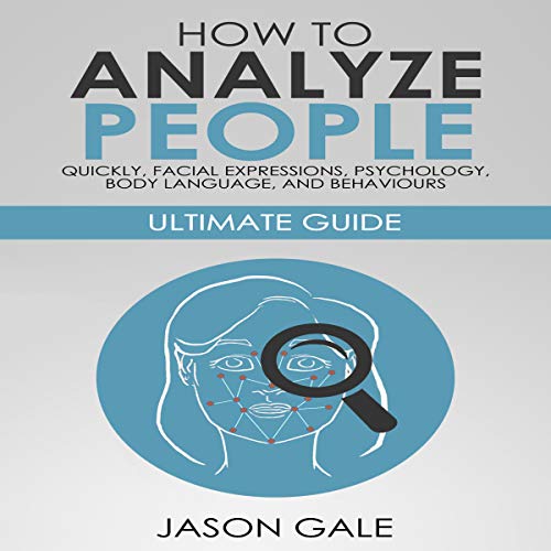 Book Cover How to Analyze People Quickly, Facial Expressions, Psychology, Body Language, and Behaviors: Ultimate Guide [2 Manuscripts in 1]