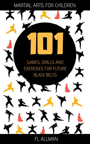 Martial Arts for Children: 101 Games, Drills and Exercises for Future Black Belts