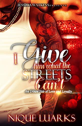 I Give Him What The Streets Can't: An Urban Tale of Love and Loyalty