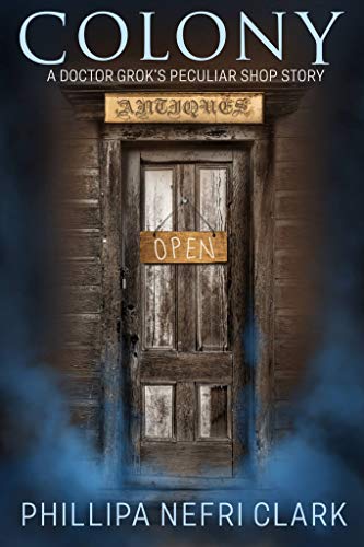 Colony: A short paranormal suspense (Doctor Grok's Peculiar Shop Book 1)
