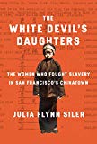 The White Devil's Daughters: The Women Who Fought Slavery in San Francisco's Chinatown