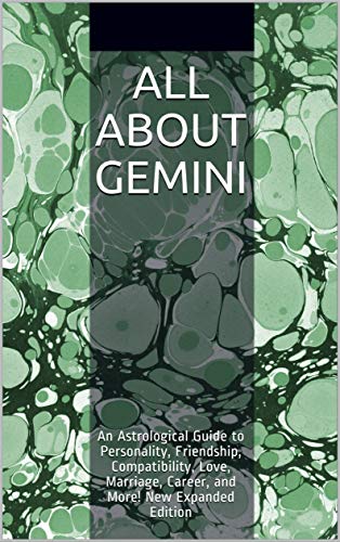 All About Gemini: An Astrological Guide to Personality, Friendship, Compatibility, Love, Marriage, Career, and More! New Expanded Edition