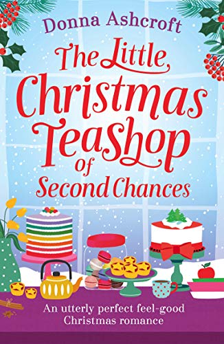 The Little Christmas Teashop of Second Chances: An utterly perfect feel good Christmas romance