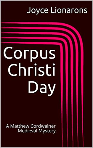 Corpus Christi Day: A Matthew Cordwainer Medieval Mystery (Matthew Cordwainer Medieval Mysteries Book 5)