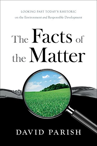 Book Cover The Facts of the Matter: Looking Past Todayâ€™s Rhetoric on the Environment and Responsible Development