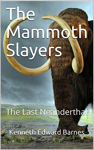 The Mammoth Slayers: The Last Neanderthal