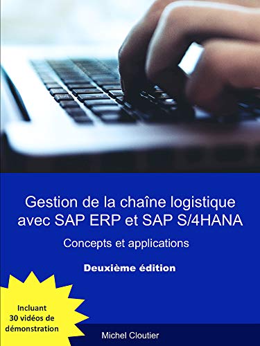 Gestion de la chaîne logistique avec SAP ERP et SAP S/4HANA (Deuxième édition): Concepts et applications (French Edition)
