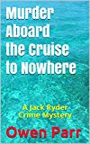Murder Aboard the Cruise to Nowhere: A Jack Ryder Crime Mystery