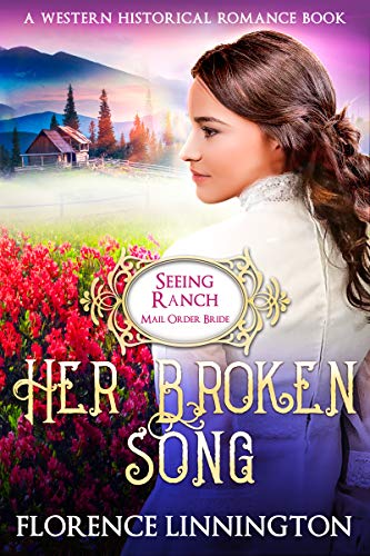 Book Cover Her Broken Song (Seeing Ranch Mail Order Bride): A Western Historical Romance Book