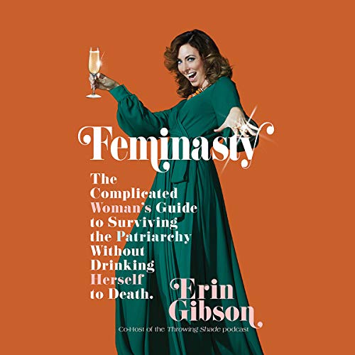 Book Cover Feminasty: The Complicated Woman's Guide to Surviving the Patriarchy Without Drinking Herself to Death