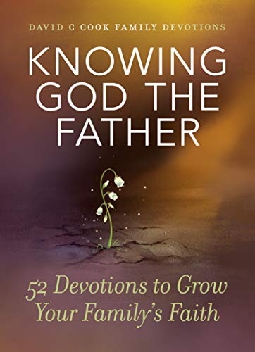 Book Cover Knowing God the Father: 52 Devotions to Grow Your Family's Faith (David C Cook Family Devotions)