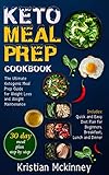 Keto Meal Prep Cookbook: The Ultimate Ketogenic Meal Prep Guide for Weight Loss and Weight Maintenance. Includes: Quick and Easy Diet Plan for Beginners. ... Lunch and Dinner (Ketogenic diet)