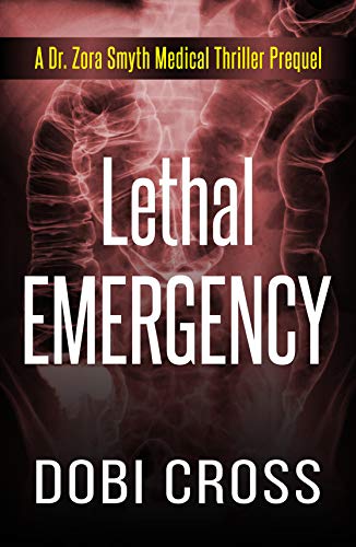 Lethal Emergency: A gripping Dr. Zora Smyth Medical Thriller Prequel (Dr. Zora Smyth Medical Thriller Series Book 0)
