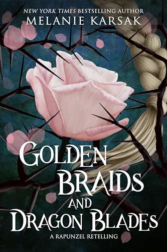 Golden Braids and Dragon Blades: A Standalone Rapunzel Retelling (Romantasy Fairy Tales Book 4)