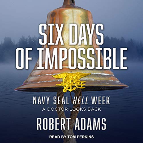 Book Cover Six Days of Impossible: Navy SEAL Hell Week - A Doctor Looks Back