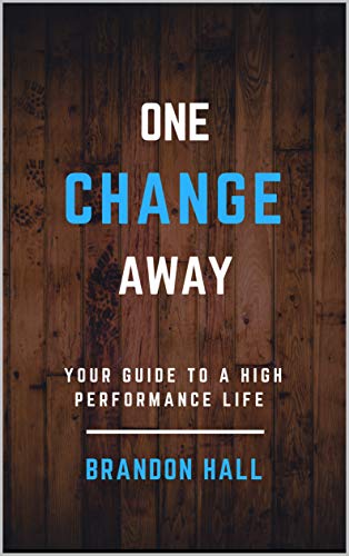 One Change Away: Your Guide to a High Performance Lifestyle