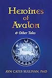 Heroines of Avalon and Other Tales