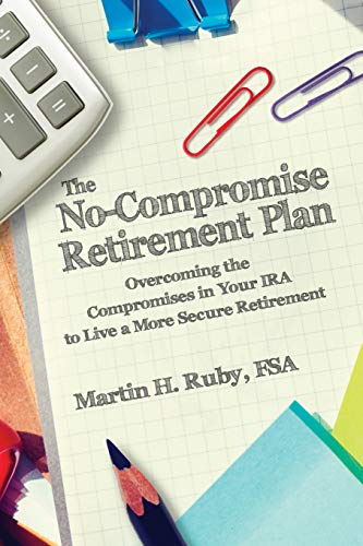 Book Cover The No-Compromise Retirement Plan: Overcoming the Compromises in Your IRA to Live a More Secure Retirement