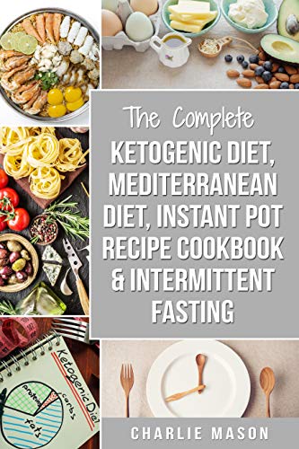 Ketogenic Diet, Mediterranean Diet Cookbook, Instant Pot Recipe Book, Intermittent Fasting: