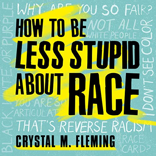 Book Cover How to Be Less Stupid About Race: On Racism, White Supremacy, and the Racial Divide