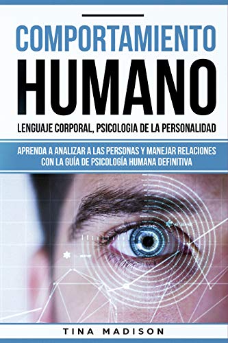 Comportamiento humano, Lenguaje corporal, Psicología de la Personalidad: Aprenda a Analizar a las Personas y Manejar Relaciones con la Guía de Psicología ... en español/ Spanish) (Spanish Edition)