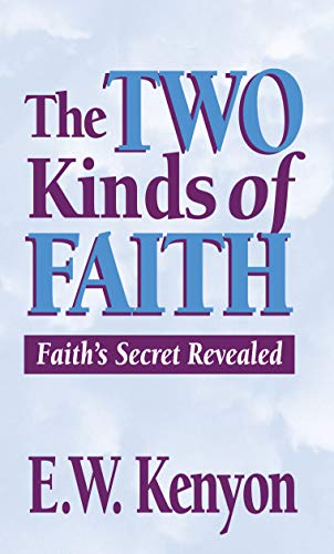 The Two Kinds of Faith: Faith's Secret Revealed