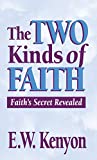 The Two Kinds of Faith: Faith's Secret Revealed
