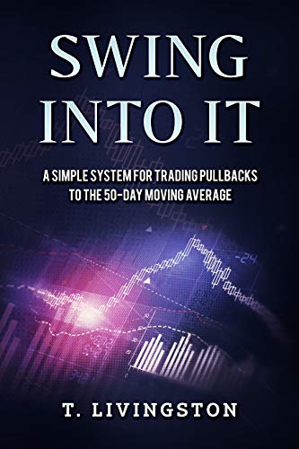 Book Cover Swing Into It: A Simple System For Trading Pullbacks to the 50-Day Moving Average
