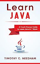 Learn Java: A Crash Course Guide to Learn Java in 1 Week: ( java programming , java for beginners , java programming for beginners, java coding , java )