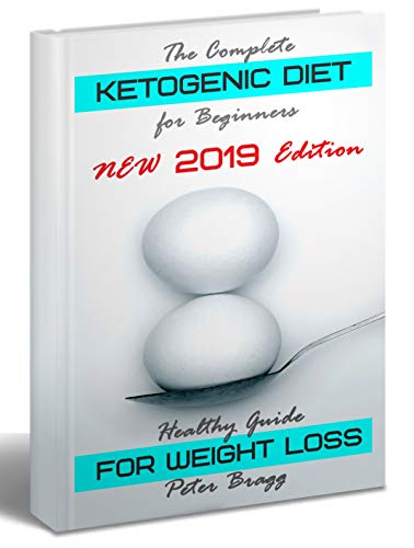 The Complete Ketogenic Diet for Beginners: Healthy Guide for Weight Loss (keto diet for beginners 2019, keto for beginners guide, keto products, ketone diet foods)